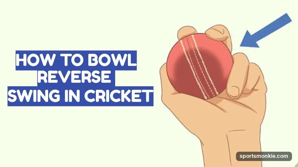 How to Bowl Reverse Swing in Cricket: Technique Explained