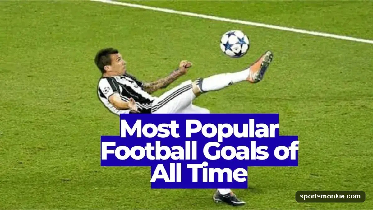 Most Popular Football Goals of All Time: Iconic Strikes