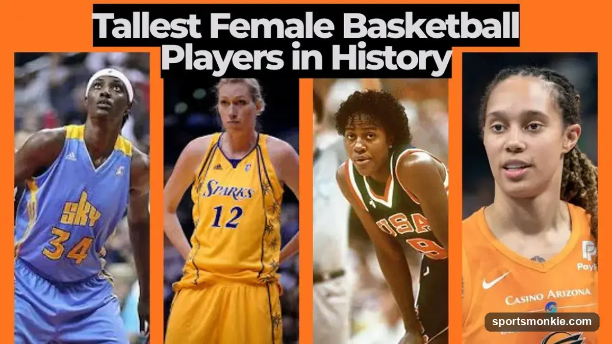 Tallest Female Basketball Players in History: Giants of the Game