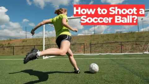 How to Shoot a Soccer Ball: Technique, Power & Accuracy
