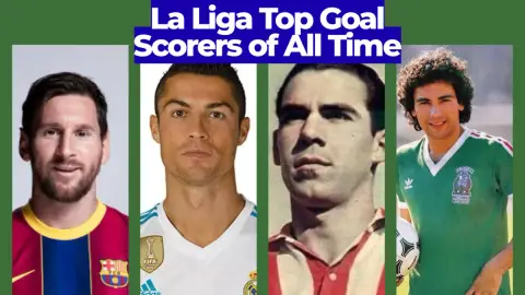 La Liga Top Goal Scorers of All Time: The Greatest Strikers