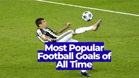Most Popular Football Goals of All Time: Iconic Strikes
