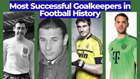 Most Successful Goalkeepers in Football History
