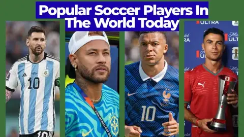 Most Popular Soccer Players in the World Today