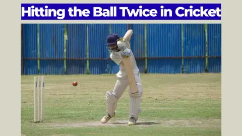 Hitting the Ball Twice in Cricket: Law 34 Explained