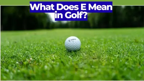 What Does E Mean in Golf? Understanding Even Par Explained
