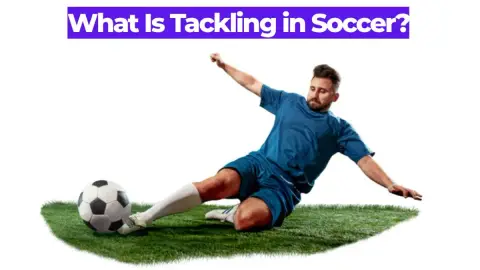 What Is Tackling in Soccer? Types, Rules, and Technique