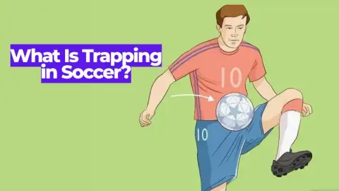 What Is Trapping in Soccer? Ball Control Techniques Explained