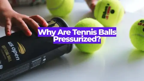 Why Are Tennis Balls Pressurized? The Science Explained