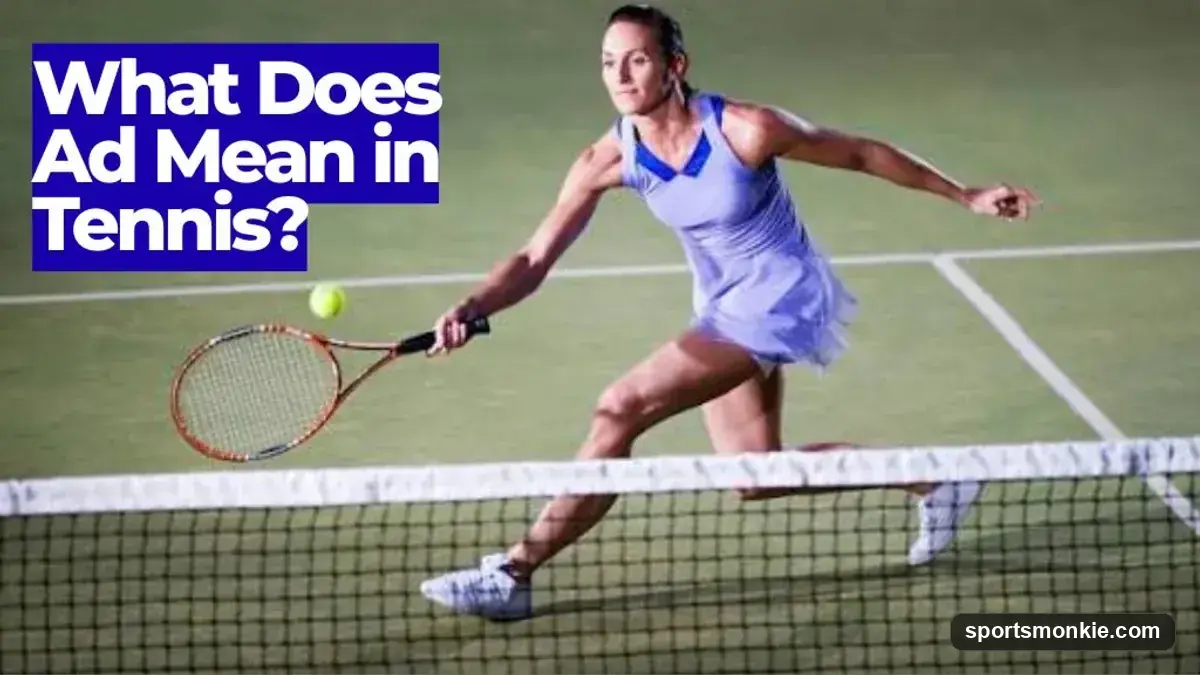 What Does Ad Mean in Tennis? Advantage Scoring Explained