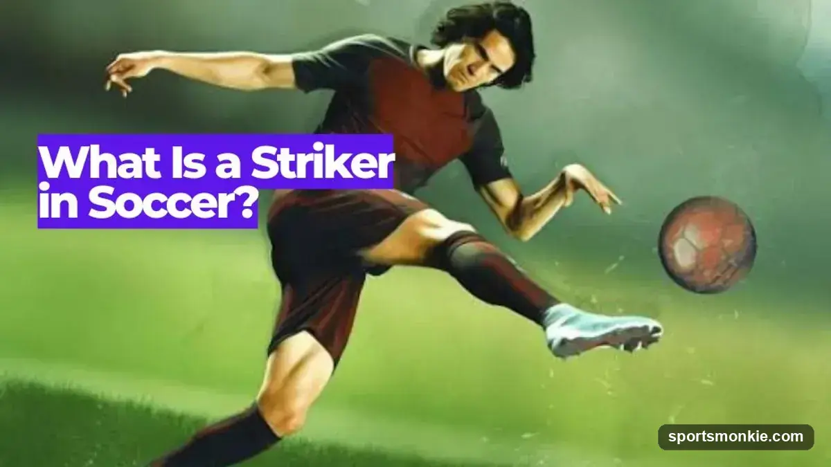 What Is a Striker in Soccer? Forward Positions Explained